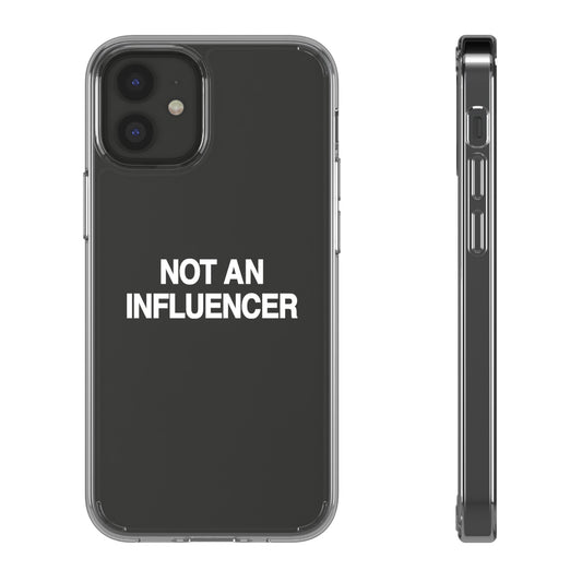 Not An Influencer Clear Phone Case